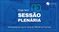 TRE Amapá realiza a 78ª Sessão Judiciária Ordinária