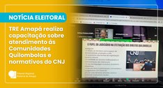 TRE Amapá realiza capacitação sobre atendimento às Comunidades Quilombolas e normativos do CNJ