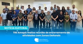 TRE Amapá realiza reunião de encerramento de atividades com Zonas Eleitorais
