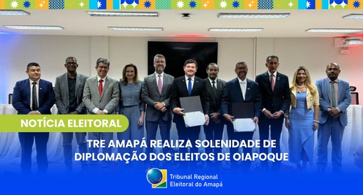 TRE Amapá realiza solenidade de diplomação dos eleitos de Oiapoque
