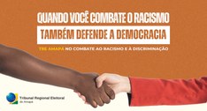 TRE Amapá reforça Campanha de Combate ao Racismo e à Discriminação