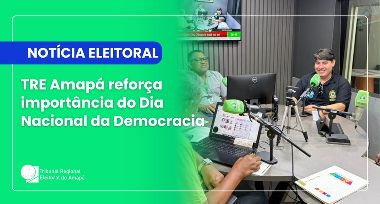 TRE Amapá reforça importância do Dia Nacional da Democracia TRE Amapá reforça importância do Dia Nacional da Democracia