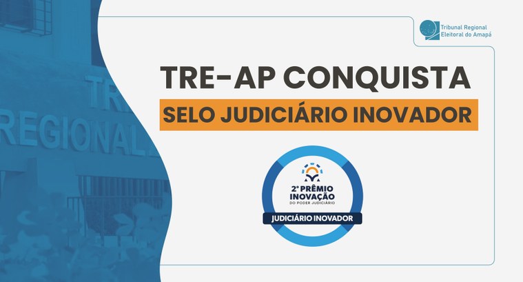 TRE-AP conquista Selo Judiciário Inovador em premiação nacional TRE-AP conquista Selo Judiciário Inovador em premiação nacional