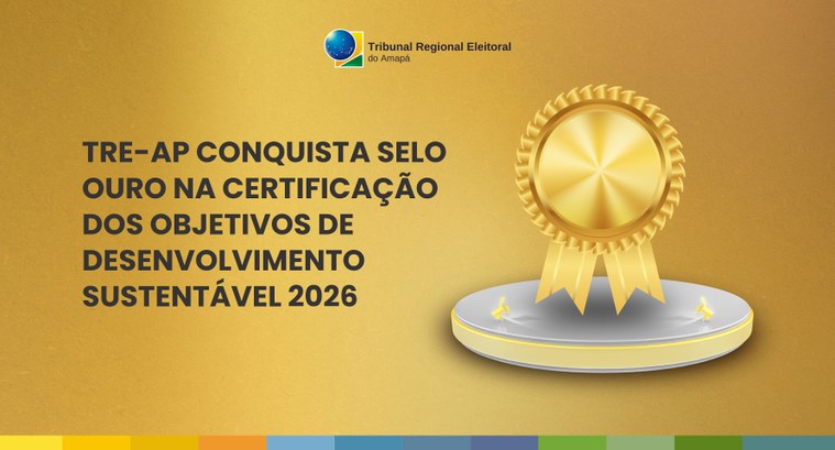 TRE-AP conquista Selo Ouro na Certificação dos Objetivos de Desenvolvimento Sustentável 2026