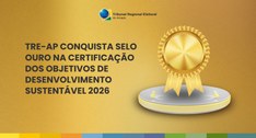 TRE-AP conquista Selo Ouro na Certificação dos Objetivos de Desenvolvimento Sustentável 2026