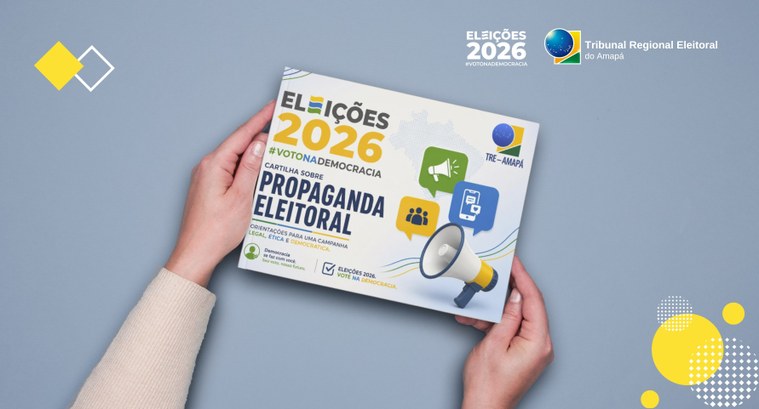 TRE-AP disponibiliza cartilha com orientações sobre a propaganda eleitoral para as Eleições 2026