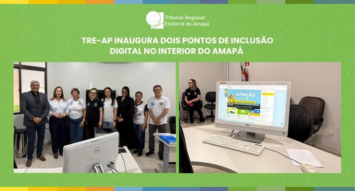 TRE-AP inaugura dois Pontos de Inclusão Digital no interior do Amapá