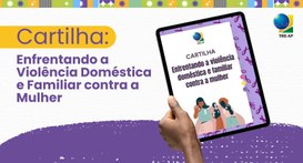 TRE-AP lança cartilha sobre enfrentamento à violência doméstica e familiar contra a mulher