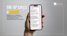 TRE-AP lança MarIA, assistente com Inteligência Artificial que inova e cria uma nova experiência...