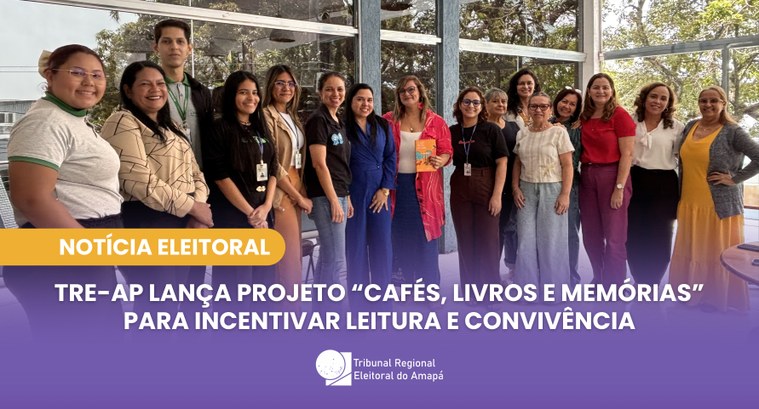 TRE-AP lança projeto “Cafés, Livros e Memórias” para incentivar leitura e convivência TRE-AP lança projeto “Cafés, Livros e Memórias” para incentivar leitura e convivência