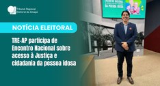 TRE-AP participa de Encontro Nacional sobre acesso à Justiça e cidadania da pessoa idosa
