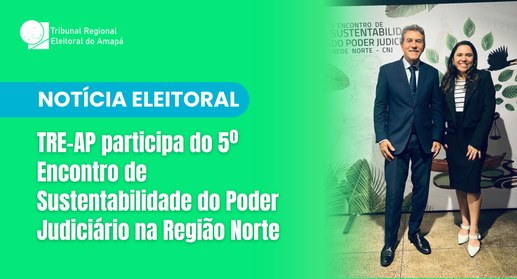TRE-AP participa do 5º Encontro de Sustentabilidade do Poder Judiciário na Região Norte