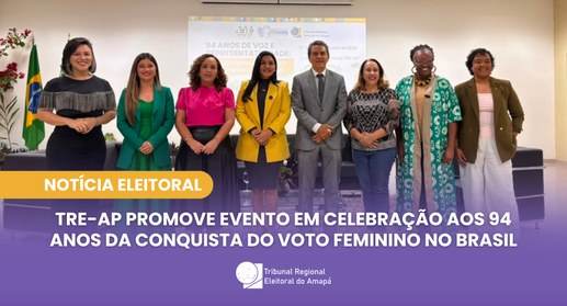 TRE-AP promove evento em celebração aos 94 anos da conquista do voto feminino no Brasil