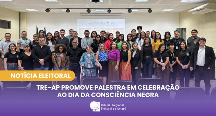 TRE-AP promove palestra em celebração ao Dia da Consciência Negra TRE-AP promove palestra em celebração ao Dia da Consciência Negra