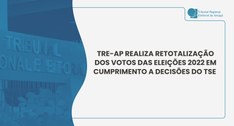 TRE-AP realiza retotalização dos votos das Eleições 2022 em cumprimento a decisões do TSE