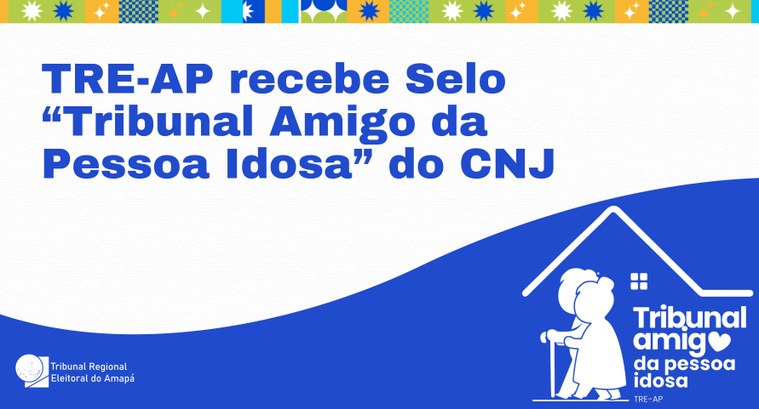 TRE-AP recebe Selo “Tribunal Amigo da Pessoa Idosa” do CNJ