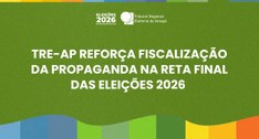 TRE-AP reforça fiscalização da propaganda na reta final das Eleições 2026