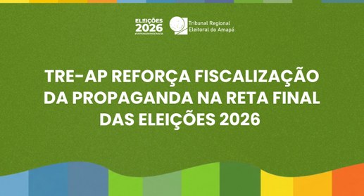 TRE-AP reforça fiscalização da propaganda na reta final das Eleições 2026