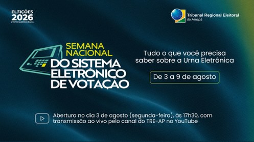TRE-AP transmite abertura da 1ª Semana Nacional do Sistema Eletrônico de Votação