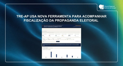 TRE-AP usa nova ferramenta para acompanhar fiscalização da propaganda eleitoral