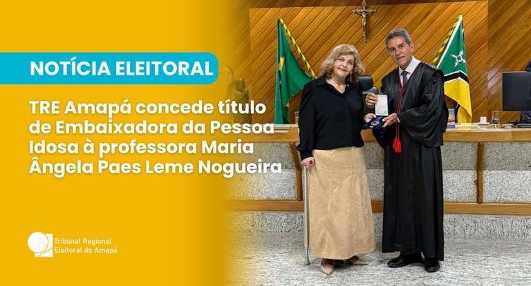 Valorização do idoso: TRE Amapá concede título de Embaixadora da Pessoa Idosa à professora Maria...