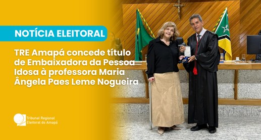 Valorização do idoso: TRE Amapá concede título de Embaixadora da Pessoa Idosa à professora Maria...