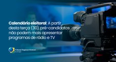 Calendário eleitoral: A partir desta terça (30), pré-candidatos não podem mais apresentar progra...