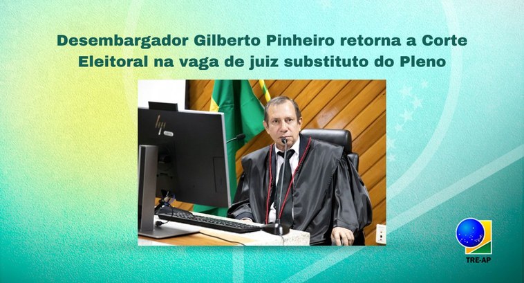 Desembargador Gilberto Pinheiro retorna a Corte Eleitoral na vaga de juiz substituto do Pleno Desembargador Gilberto Pinheiro ocupou a presidência do Tribunal Regional Eleitoral do Amapá no ...