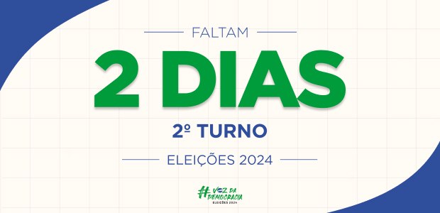 Eleições 2024 - Falta 2 dias - 2º turno Eleições 2024 - Falta 2 dias - 2º turno