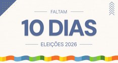 Imagem em cor com a frase Faltam 10 dias Eleições 2026