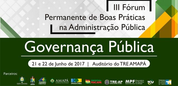 Governança Pública será tema do III Fórum Permanente de Boas Práticas na Administração Pública, no TRE-AP. Governança Pública será tema do III Fórum Permanente de Boas Práticas na Administração Pública, ...