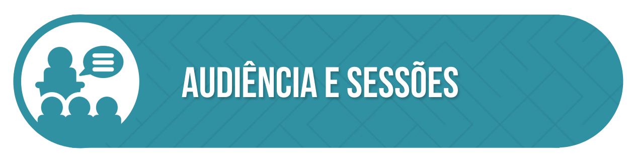 Audiências e Sessões