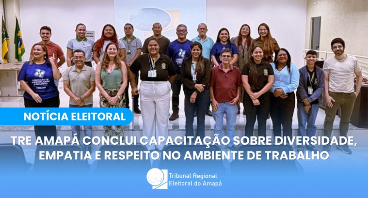 TRE Amapá conclui capacitação sobre diversidade, empatia e respeito no ambiente de trabalho TRE Amapá conclui capacitação sobre diversidade, empatia e respeito no ambiente de trabalho