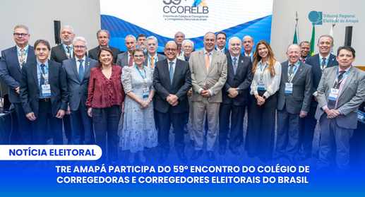 TRE Amapá participa do 59º Encontro do Colégio de Corregedoras e Corregedores Eleitorais do Brasil