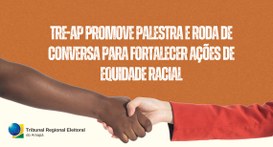 TRE-AP promove palestra e roda de conversa para fortalecer ações de equidade racial